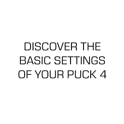 Discover the basic settings of the Puck 4