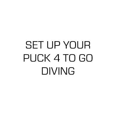 Set up the Puck 4 to go diving